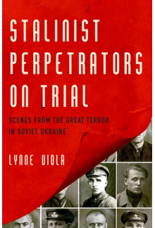 Stalinist Perpetrators on Trial: Scenes from the Great Terror in Soviet Ukraine - Humanitas