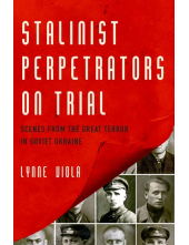 Stalinist Perpetrators on Trial: Scenes from the Great Terror in Soviet Ukraine - Humanitas