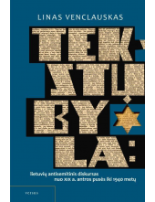 Tekstų byla. Lietuvių antisemitinis diskursas nuo XIX a. antros pusės iki 1940 metų - Humanitas