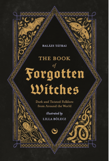 The Book of Forgotten Witches: Dark & Twisted Folklore & Stories from Around the World - Humanitas