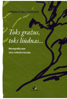 Toks gražus, toks liūdnas...Monografija apie J. Juškaičio - Humanitas