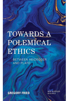 Towards a Polemical Ethics: Between Heidegger and Plato (New Heidegger Research) - Humanitas