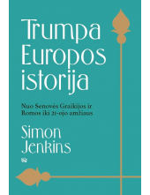 Trumpa Europos istorija. Nuo Senovės Graikijos ir Romos iki 21 amžiaus - Humanitas