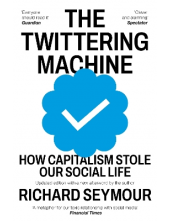 The Twittering Machine: How Capitalism Stole Our Social Life - Humanitas