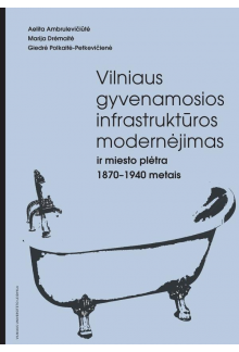 Vilniaus gyvenamosios infrastruktūros modernėjimas ir miesto plėtra 1870–1940 metais - Humanitas