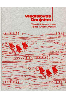 Vladislovas Daujotas: Tekstilininko archyvas / Textile Artist's Archive - Humanitas