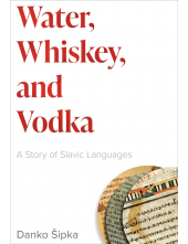 Water, Whiskey, and Vodka: A Story of Slavic Languages - Humanitas