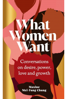 What Women Want: Conversations on Desire, Power, Love and Growth - Humanitas