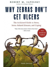 Why Zebras Don't Get Ulcers Re vised Edition - Humanitas