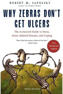 Why Zebras Don't Get Ulcers Re vised Edition - Humanitas