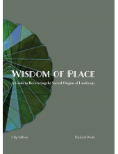 Wisdom of Place: A Guide to Re covering in the Sacred Origins - Humanitas