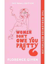 Women Don't Owe You Pretty: The Small Edition - Humanitas