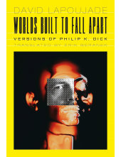 Worlds Built to Fall Apart: Ve rsions of Philip K. Dick - Humanitas