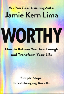 Worthy : How to Believe You Ar e Enough and Transform Your Li - Humanitas