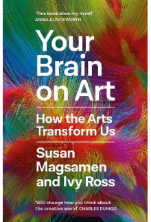 Your Brain on Art: How the Art s Transform Us - Humanitas