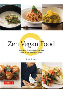 Zen Vegan Food : Delicious Pla nt-based Recipes from a Zen Bu - Humanitas