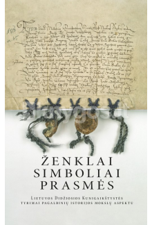 Ženklai, simboliai, prasmės. Lietuvos Didžiosios Kunigaikštystės tyrimai pagalbinių istorijos mokslų aspektu - Humanitas